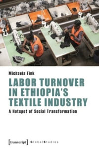 Labor Turnover in Ethiopia's Textile Industry : A Hotspot of Social Transformation - Michaela Fink