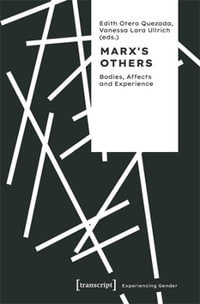 Marx's Others : Bodies, Affects and Experience - Edith Otero Quezada