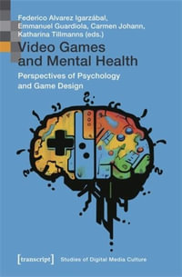 Video Games and Mental Health : Perspectives of Psychology and Game Design - Federico Alvarez Igarzabal