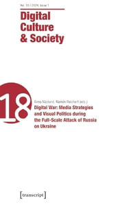 Digital Culture & Society (DCS) : Vol. 10, Issue 1/2024 - Digital War: Media Strategies and Visual Politics during the Full-Scale Attack of Russia on Ukraine - Anna Naslund