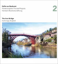 The Iron Bridge, England : Hefte zur Baukunst Volume 2 - HERMANN REEMTSMA STIFTUNG