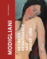 Modigliani : Between Renaissance and Modernism - David Franklin