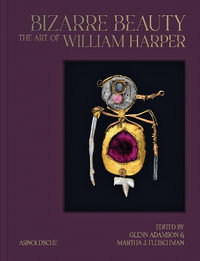 Bizarre Beauty : The Art of William Harper - Glenn Adamson