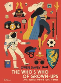 The Who's Who of Grown-Ups : Jobs, Hobbies and the Tools It Takes - Owen Davey