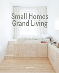 Small Homes, Grand Living : Interior Design for Compact Spaces - Gestalten