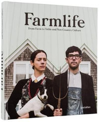 Farmlife : From Farm to Table and New Country Culture - Gestalten