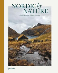 Nordic by Nature : Nordic Cuisine and Culinary Excursions - Gestalten