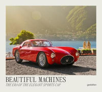 Beautiful Machines : The Era of the Elegant Sports Car - Gestalten