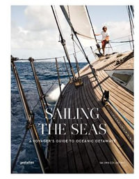 Sailing the Seas : A Voyager's Guide to Oceanic Getaways - Gestalten