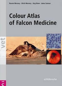 Colour Atlas of Falcon Medicine : A Colour Atlas - Ulrich Wernery