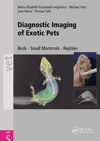 Diagnostic Imaging of Exotic Pets : Birds, Small Mammals, Reptiles - Maria Elisabeth Krautwald-Junghanns