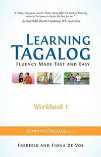 Learning Tagalog - Fluency Made Fast and Easy - Workbook 1 (Book 3 of 7) : Learning Tagalog Print Edition - Frederik De Vos