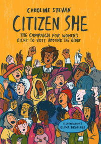 Citizen She : The Global Campaign for Women's Voting Rights - Caroline Stevan