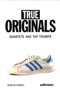 True Originals: Quartets and Top Trumps : Stuffed with the rarest original-adidas-models of the 60s, 70s and 80s. - Marlon Knispel