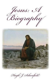 Jesus a Biography : A Biography - Hugh J. Schonfield