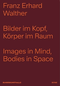 Images in Mind, Bodies in Space - Franz Erhard Walther