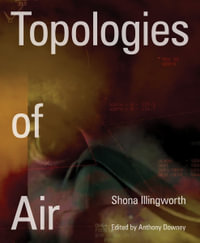 Shona Illingworth : Topologies of Air - Anthony Downey