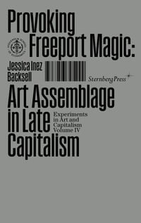 Provoking the Freeport Magic : Art Assemblage in Late Capitalism - Jessica Inez Backsell