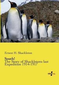 South! : The Story of Shackletons last Expedition 1914-1917 - Ernest H. Shackleton