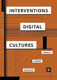 Interventions in Digital Cultures : Technology, the Political, Methods - Professor Howard Caygill