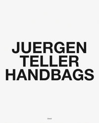 Juergen Teller: Handbags - Juergen Teller