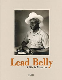 Lead Belly : A Life in Pictures - John Reynolds