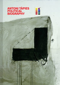 Antoni Tapies : Political Biography - Xavier Antich