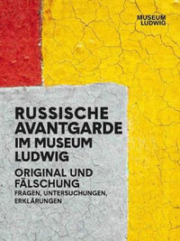 Russian Avant-Garde at the Museum Ludwig : Original and Fake. Questions, Research, Explanations - Konstantin Akinsha