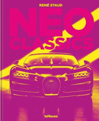 Neo Classics : From Factory to Cult Cars in 0 Seconds - Rene Staud