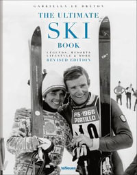 The Ultimate Ski Book : Legends, Resorts, Lifestyle and More (Revised Edition) - GABRIELLA LE BRETON