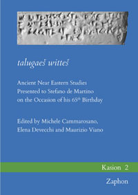 Talugaes Wittes : Ancient Near Eastern Studies Presented to Stefano de Martino on the Occasion of His 65th Birthday - Elena Devecchi