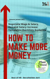 How To Make More Money : Negotiate Wage & Salary, Demand Salary Increase [Templates Checklists Guideline] - Simone Janson