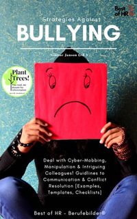 Strategies against Bullying : Deal with Cyber-Mobbing, Manipulation & Intriguing Colleagues! Guidlines to Communication & Conflict Resolution [Examples, Templates, Checklists] - Simone Janson