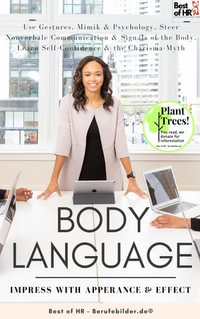 Body Language - Impress with Apperance & Effect : Use Gestures, Mimik & Psychology, Steer Nonverbale Communication & Signals of the Body, Learn Self-Confidence & the Charisma-Myth - Simone Janson