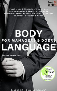 Body Language for Managers & Doers : Psychology & Rhetoric of Power, Use Communication & Nonverbal Signals of the Body, Effect Appearance Charisma thanks to perfect Gestures & Mimik - Simone Janson