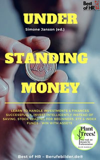 Understanding Money : Learn to handle investments & finances successfully, invest intelligently instead of saving, stock trading for beginners, ETF & index funds - win with assets - Simone Janson