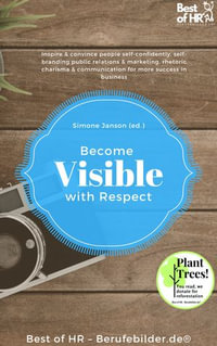 Become Visible with Respect : Inspire & convince people self-confidently, self-branding public relations & marketing, rhetoric charisma & communication for more success in business - Simone Janson