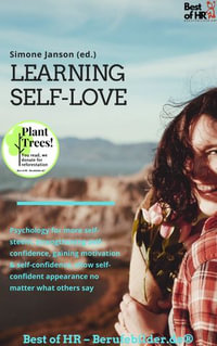 Learning Self-Love : Psychology for more self-steem, strengthening self-confidence, gaining motivation & self-confidence, show self-confident appearance no matter what others say - Simone Janson