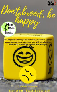 Don't brood, be happy : Live happiness, learn positive thinking resilience & inner peace, gain serenity, overcome fear with mindfulness, motivation psychology & anti-stress concepts - Simone Janson