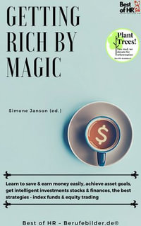 Getting Rich by Magic : Learn to save & earn money easily, achieve asset goals, get intelligent investments stocks & finances, the best strategies - index funds & equity trading - Simone Janson