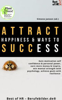 Attract Happiness & Ways to Success : Gain motivation self-confidence & personal power, earn more money & inspire, win mental strength with psychology, achieve goals with resilience - Simone Janson