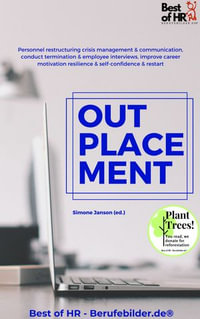 Outplacement : Personnel restructuring crisis management & communication, conduct termination & employee interviews, improve career motivation resilience & self-confidence & restart - Simone Janson