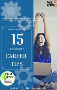 15 Incredible Career Tips : Learn all about negotiation & the psychology of success, boost status resilience & confidence, know the power of rhetoric communication & manipulation - Simone Janson