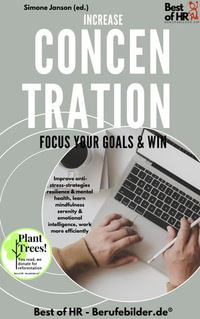 Increase Concentration Focus Your Goals & Win : Improve anti-stress-strategies resilience & mental health, learn mindfulness serenity & emotional intelligence, work more efficiently - Simone Janson