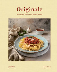 Originale : Recipes and Essentials of Italian Cooking - Gestalten