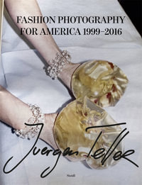 Juergen Teller: Fashion Photography for America : 1999-2016 - Juergen Teller