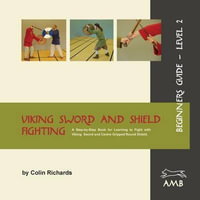 Viking Sword and Shield Fighting Beginners Guide Level 2 - Colin Richards