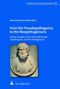 From the Pseudopythagorica to the Neopythagoreans : Further Studies on the Texts Attributed to Pythagoras and the Pythagoreans - Constantinos Macris