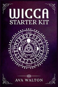 Wicca Starter Kit : Candles, Herbs, Tarot Cards, Crystals, and Spells. A Beginner's Guide to Using the Fundamental Elements of Wiccan Rituals(2022 Crash Course for Newbies) - Ava Walton