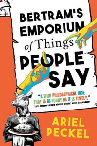 Bertram's Emporium of Things People Say - Ariel Peckel